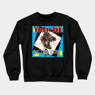 VooDoo BOB digs that weird Crewneck Sweatshirt